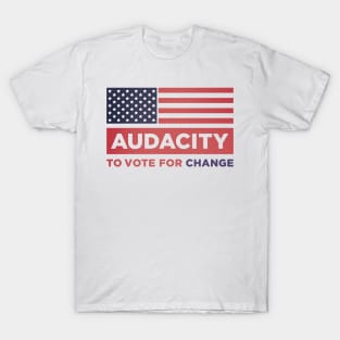 Audacity to vote for change T-Shirt